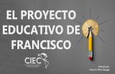 EL PROYECTO EDUCATIVO DE FRANCISCOciec.edu.co/.../128.-EL-PROYECTO-EDUCATIVO-DE-FRANCISCO.pdf · 2018-07-03 · EL PROYECTO EDUCATIVO DE FRANCISCO Síntesis por: Oscar A. Pérez Sayago.
