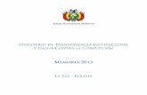Memoria 2013 - transparencia.gob.bo · del Hermano Presidente, Evo Morales Ayma de Cero Tolerancia a la Corrupción. Los actuales desafíos son grandes y necesitan de grandes respuestas