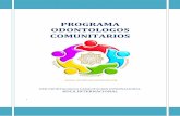 PROGRAMA ODONTOLOGOS COMUNITARIOS...niños y su entorno, mediante la optimización de la Salud Bucal en su medio, como una responsabilidad compartida de la comunidad familiar, educativa