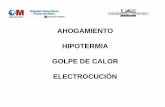 AHOGAMIENTO HIPOTERMIA GOLPE DE CALOR ELECTROCUCIÓN · 2016-03-01 · utilizarán técnicas de reentibiamiento pasivo externas, no se utilizaran técnicas activas externas dado su