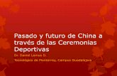 Pasado y futuro de China a través de las Ceremonias Deportivas · Pasado y futuro de China a través de las Ceremonias Deportivas Dr. Daniel Lemus D. Tecnológico de Monterrey, Campus