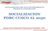 ACTUALIZACION DEL PLAN DE DESARROLLO ...transparencia.regioncusco.gob.pe/attach/presupuesto-p...ACTUALIZACION DEL PLAN DE DESARROLLO REGIONAL CONCERTADO SOCIALIZACION PDRC CUSCO AL