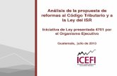 Análisis de la propuesta de reformas al Código Tributario ......el Organismo Ejecutivo Guatemala, julio de 2013 . 1. Reformas al Código Tributario 2. Reformas a la Ley del ISR (Libro