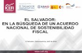 EL SALVADOR: EN LA BÚSQUEDA DE UN ACUERDO NACIONAL DE SOSTENIBILIDAD FISCAL · 2016-04-28 · La presentación es una síntesis preparada por el ICEFI, de cuatro documentos elaborados