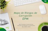 Mapa de Riesgos de Corrupción EPM€¦ · Mapa de Riesgos de Corrupción Objetivo 2 Presentar los resultados de la identificación y valoración de los Riesgos de Corrupción de