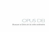 OPUS DEI - Buscar a Dios en la vida ordinariaBuscar a Dios en la vida ordinaria El Opus Dei es una institución de la Iglesia Católica fundada por san Josemaría Escrivá de Balaguer.