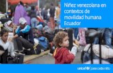 Niñez venezolana en contextos de movilidad humana Ecuador · Derecho a la salud Derecho a la protección Derecho a la educación 25% de las familias reportó que ... • Constitución