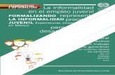 La informalidad en el empleo juvenil FORMALIZANDO ... · El informe fue coordinado por Regina Galhardi, economista principal de la OIT en México y por Guillermo Dema, Especialista
