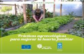 Prácticas agroecológicas para mejorar la huerta familiar · 2020-03-21 · sin perder de vista un aspecto fundamental, que es producir sano y cuidar el medio ambiente para que la