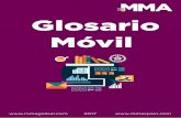 Glosario Móvil · 2017-09-24 · 2 Glosario Móvil 1G La primera generación de servicios inalámbricos que eran en su mayoría analógica e incluía estándares tecnológicos como
