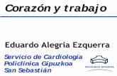 Eduardo Alegría Ezquerra · 2011-10-11 · Corazón y trabajo Servicio de Cardiología . a Policlínica Gipuzkoa . nica Gipuzkoa San Sebastián. Eduardo Alegría Ezquerra