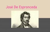 José De Espronceda - Escolamdc · 2018-02-19 · dramáticas. En el año 1839 falleció su amada y realizó nuevas interpretaciones del amor, como en el poema A Jarifa en una orgía.
