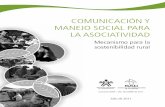 COMUNICACIÓN Y MANEJO SOCIAL PARA LA ......4 1.4. La comunicación como elemento clave en los procesos asociativos 1.4.1. Importancia de la comunicación para el crecimiento y desarrollo