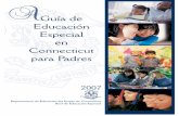 Guía de Educación Especial en Connecticut para Padres · Este manual ha sido desarrollado para contester las preguntas frecuentes sobre la educación especial. Para más información