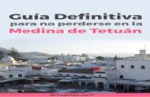 Guía Deﬁnitiva - Tetuania...Guía Deﬁnitiva para no perderse en la Medina de Tetuán La Medina de Tetuán como muchas otras es laberíntica, llena de calles estrechas y bulliciosas