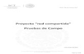 Proyecto “red compartida Pruebas de Campo...pruebas de campo que respondan a dichas interrogantes y den mayor certidumbre a las decisiones que habrán de tomarse durante el desarrollo