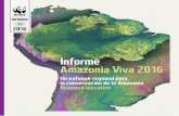 Informe Amazonia Viva 2016 · 2016-06-13 · Informe preparado por la Iniciativa Amazonia Viva de WWF. Publicado en junio de 2016 por WWF - Fondo Mundial Para la Naturaleza (anteriormente