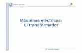 Máquinas eléctricas: El transformador · 2013-12-30 · el transformador antecedentes del transformador constituciÓn de un transformador principio de funcionamiento funcionamiento