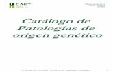 Catálogo de Patologías de origen genéticoC/Santa Teresa 45-47 50006 · Zaragoza ESPAÑA Catálogo de Patologías de origen genético Tel.: 902 500 145 / 976 556 484 · Fax: 976