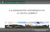 La planeación estratégica en el sector públicoweb.uqroo.mx/archivos/jlesparza/mesp112/DrCarlos.pdf · La planeación estratégica en el sector público Dr. Carlos Iván Campos