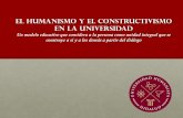 El humanismo y el constructivismo en la Universidad. Una ...humanistahidalgo.edu.mx/pdf/fichas/modelo/modelo_educativo.pdf · El humanismo y el constructivismo en la Universidad Un