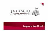 Programa Salud Rural - Jalisco · • Garantizar el abasto al 100% de las claves de medicamento necesario para la atención médica. • La Unidad Médica Móvil cumplirá con 2 visitas