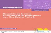 Matemática - Buenos Aires...4 Ecuación de la recta y resolución de ecuaciones con GeoGebra. Parte 2 Matemática Presentación La serie de materiales Profundización de la NES presenta