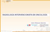 RADIOLOGÍA INTERVENCIONISTA EN ONCOLOGÍA · 2014-11-04 · RADIOLOGÍA INTERVENCIONISTA EN ONCOLOGÍA El “intervencionismo Oncológico” (IO) es una subespecialidad de la Radiología