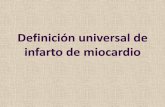 Definicion universal de infarto de ompañiamientomiocardio · 2000 Primera definición de Infarto. Cualquier grado de necrosis en el contexto de isquemia miocárdica se define ...