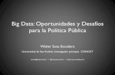 Big Data: Oportunidades y Desafíos para la Política Públicawaltersosa.weebly.com/uploads/2/2/1/8/22189288/bigdataypoliticapublicarap.pdf · Big Data: Oportunidades y Desafíos