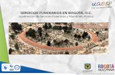 SERVICIOS FUNERARIOS EN BOGOTÁ, D.C. · Plan de Desarrollo “Bogotá Humana” Garantizar una oferta de calidad en los servicios funerarios UAESP Planear, coordinar, supervisar