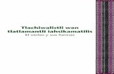 Tlachiwalistli wan tlatlamantli iahsikamatilisrepositorio.clavijero.edu.mx/aveli/anz/micrositio... · 2013-04-19 · En el idioma náhuatl existen verbos transitivos, intransitivos