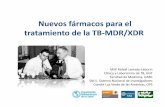 Nuevos fármacos para el tratamiento de la TB-MDR/XDR · Nuevos fármacos para el tratamiento de la TB-MDR/XDR MSP Rafael Laniado-Laborín Clínica y Laboratorio de TB, HGT Facultad