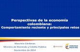 Perspectivas de la economía colombiana · Perspectivas de la economía colombiana: Comportamiento reciente y principales retos Mauricio Cárdenas Ministro de Hacienda y Crédito