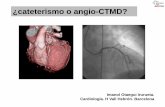 ¿cateterismo o angio-CTMD?€¦ · •Desventajas técnicas del cateterismo. •Complementariedad. •Conclusiones ¿cateterismo o angio-CTMD? •El cateterismo es actualmente el