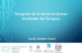 Percepción de la ciencia en jóvenes estudiantes del Paraguay€¦ · EL CUESTIONARIO El cuestionario utilizado contiene 50 ítems que son provenientes de: •Encuesta de la Fundación