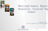“Movilidad Humana, Migración y Desarrollo, Situación ... · “Movilidad Humana, Migración y Desarrollo, Situación Regional y Global“ Diego Beltrand Director Regional de la