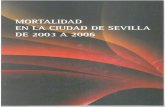 MORTALIDAD EN LA CIUDAD DE SEVILLA DE 2003 A 2006 · Ciudad de Sevilla 2003-2006”. La información que nos ofrecen los productos finales del análisis de la mortalidad, plas- mados