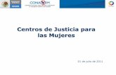 Centros de Justicia para las Mujeres · Objetivos de los Centros de Justicia • Promover y garantizar el acceso a la justicia para las mujeres víctimas de violencia y sus hijos/as.