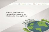 Marco Político de Largo Plazo para la Eficiencia Energética · 2019-05-14 · Marco Político de Largo Plazo para la Eficiencia Energética 3 El contenido de este documento constituyó