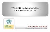 TALLER de búsquedas: COCHRANE PLUS · 2020-01-21 · TRIP DATABASE . Curso PBE, Alicante Alicante, 24 y 25 noviembre 2011 TRIP DATABASE • Es un metabuscador de publicaciones secundarias