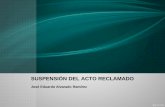 SUSPENSIÓN DEL ACTO RECLAMADO · TEMA 11 Suspensión del Acto Reclamado 11.1 Suspensión de oficio (procedencia y efectos). 11.2 Suspensión a petición de parte (procedencia, requisitos