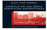 CrÃ.tica de las ideas polÃ.ticas argentinas · Sebreli, Juan José Crítica de las ideas políticas argentinas. - Aires : Sudamericana, 2011. EBook. - (Ensayo) ISBN 978-950-07-3426-4