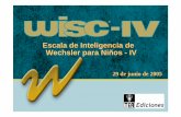 Escala de Inteligencia de Wechsler para Niños - IV · 10 años de uso del WISC-III (2001) Aportación de expertos en diversos campos de la Psicología: educativa, clínica y neuropsicología.