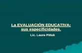 La EVALUACIÓN EDUCATIVA: sus especificidades.laurapitluk.com.ar/wps/wp-content/uploads/2014/09/EVALUACION-ini… · La autoevaluación y/o evaluación docente Aspectos a incluir: