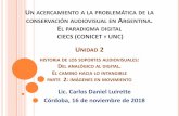 UN ACERCAMIENTO A LA PROBLEMÁTICA DE LA … Cba... · un acercamiento a la problemÁtica de la conservaciÓn audiovisual en argentina. el paradigma digital ciecs (conicet y unc)