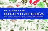 EL CASO DE BIOPIRATERÍA - France Libertés · encuestas etnobotánicas sobre la medicina tradicional en la Guayana Francesa Marzo del 2015 emisión de la patente N° 2443126 titulada