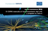 CICLO DE CONFERENCIAS 2016 El CERN reanuda el ......21 de abril El LHC reanuda su funcionamiento: abriendo camino hacia nuevos descubrimientos en el campo de la física de altas energías
