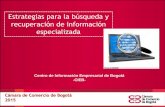Estrategias para la búsqueda y recuperación de información ... · Estrategias para la búsqueda y recuperación de información especializada Centro de Información Empresarial