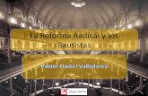 La Reforma Radical y los Bautistasimagenbautista.cl/wp-content/uploads/2017/11/La-Reforma-Radical-… · ¿Qué es la Reforma Radical? •“Los reformadores surgidos en el seno de